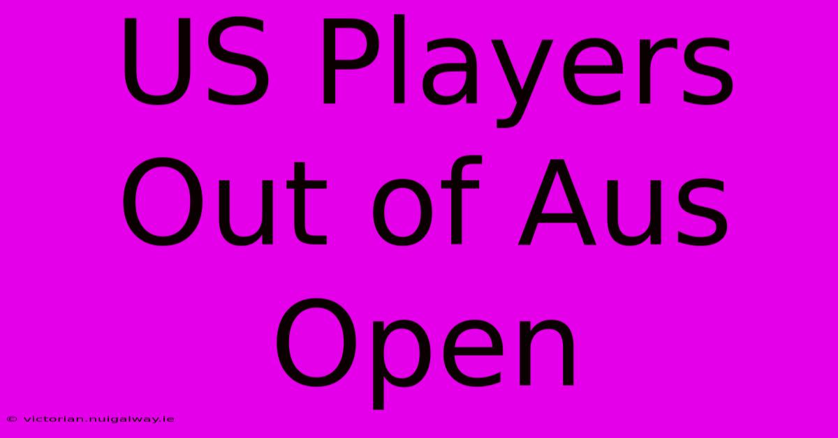 US Players Out Of Aus Open