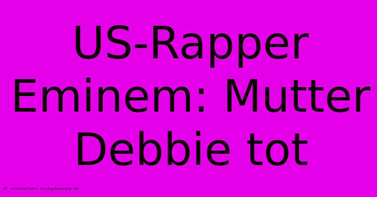 US-Rapper Eminem: Mutter Debbie Tot