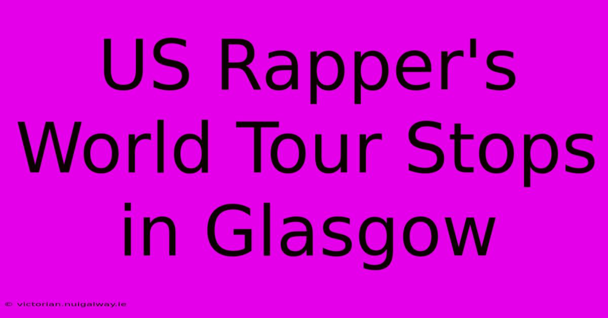 US Rapper's World Tour Stops In Glasgow