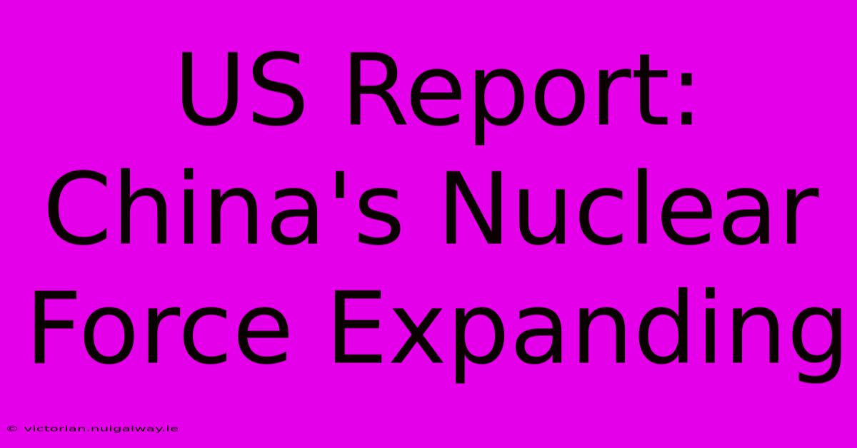 US Report: China's Nuclear Force Expanding