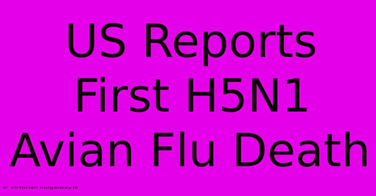 US Reports First H5N1 Avian Flu Death