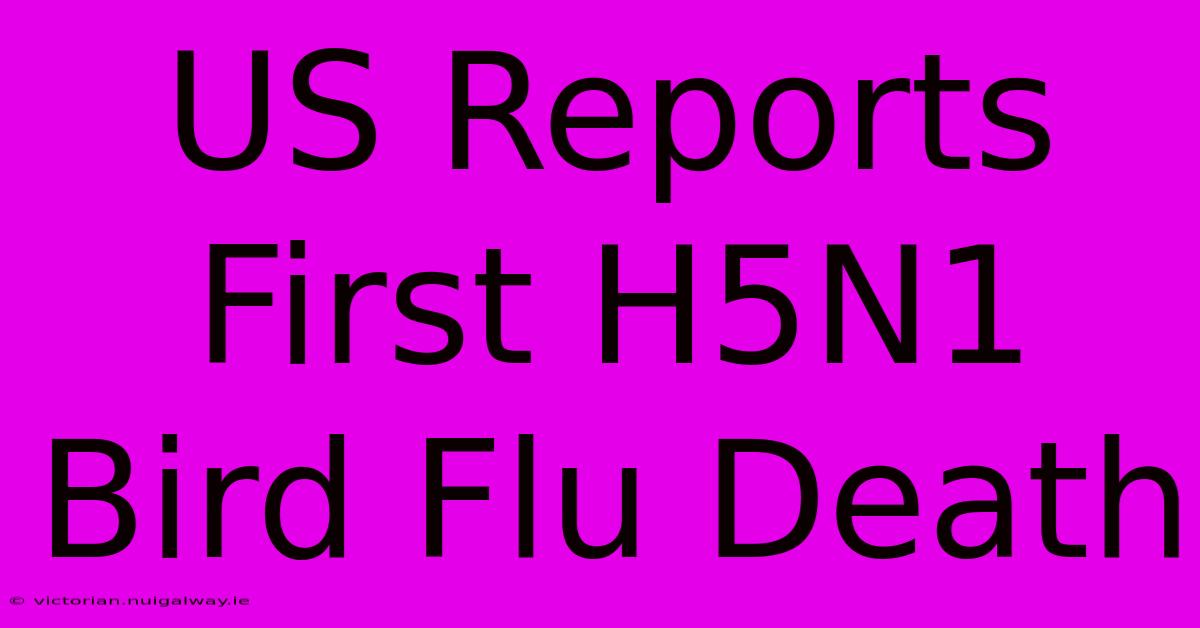 US Reports First H5N1 Bird Flu Death