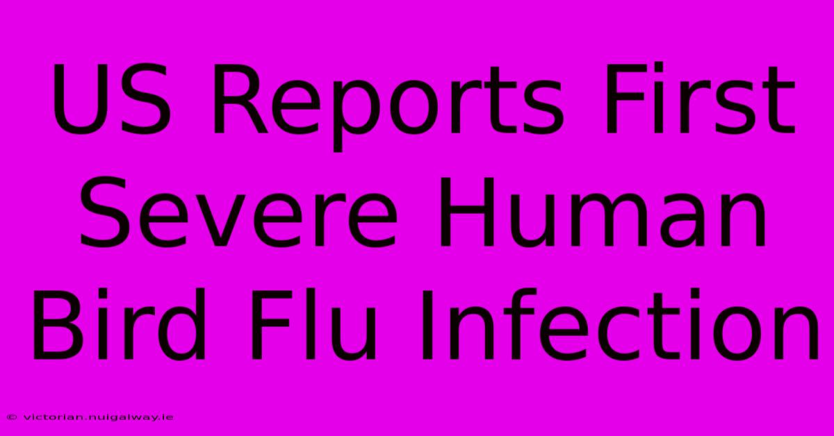 US Reports First Severe Human Bird Flu Infection