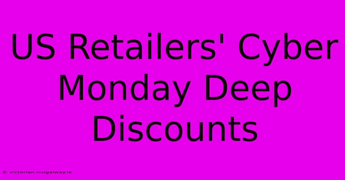 US Retailers' Cyber Monday Deep Discounts