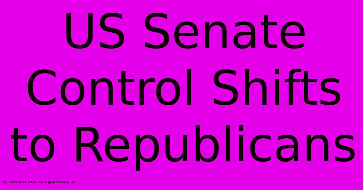 US Senate Control Shifts To Republicans