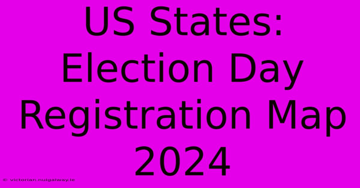 US States: Election Day Registration Map 2024 