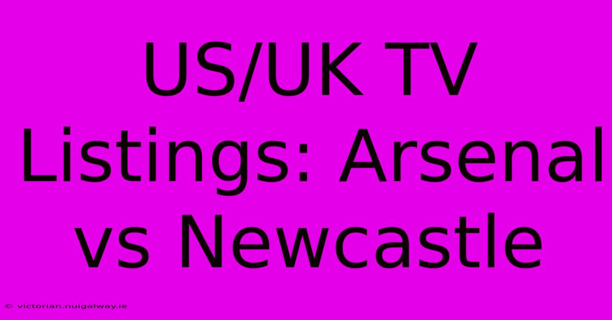 US/UK TV Listings: Arsenal Vs Newcastle