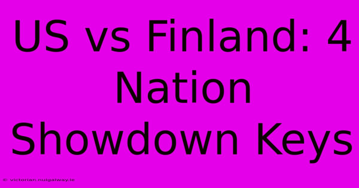 US Vs Finland: 4 Nation Showdown Keys