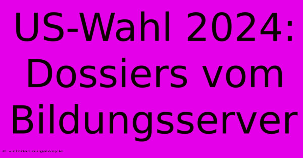 US-Wahl 2024: Dossiers Vom Bildungsserver