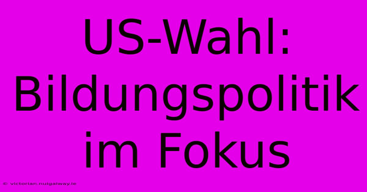 US-Wahl: Bildungspolitik Im Fokus