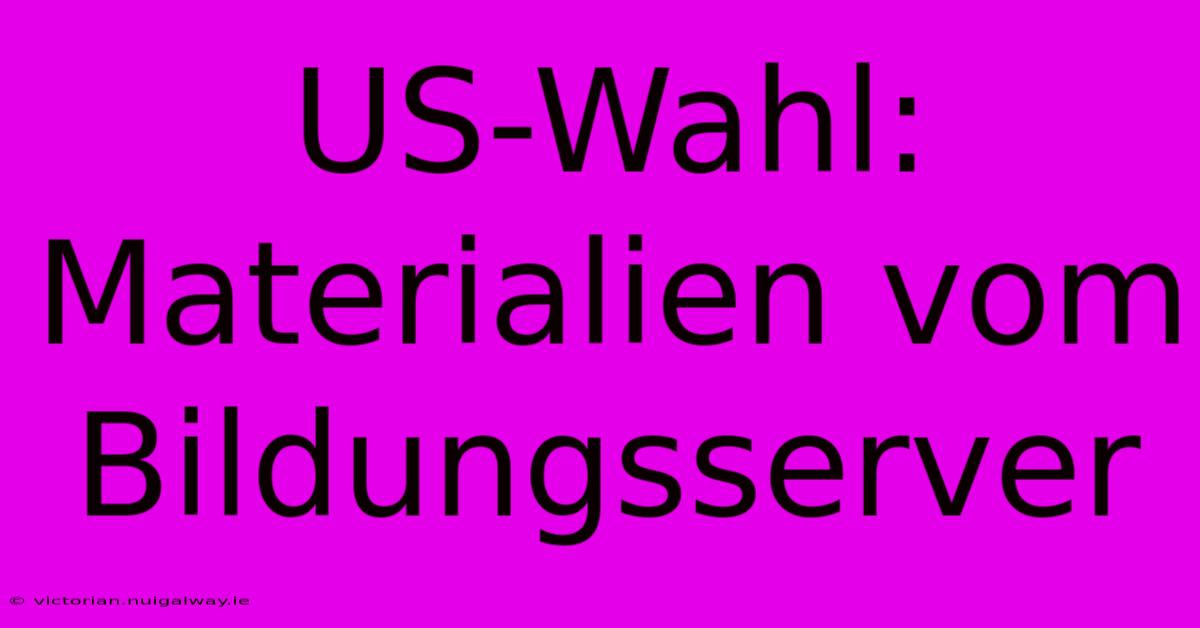 US-Wahl: Materialien Vom Bildungsserver  