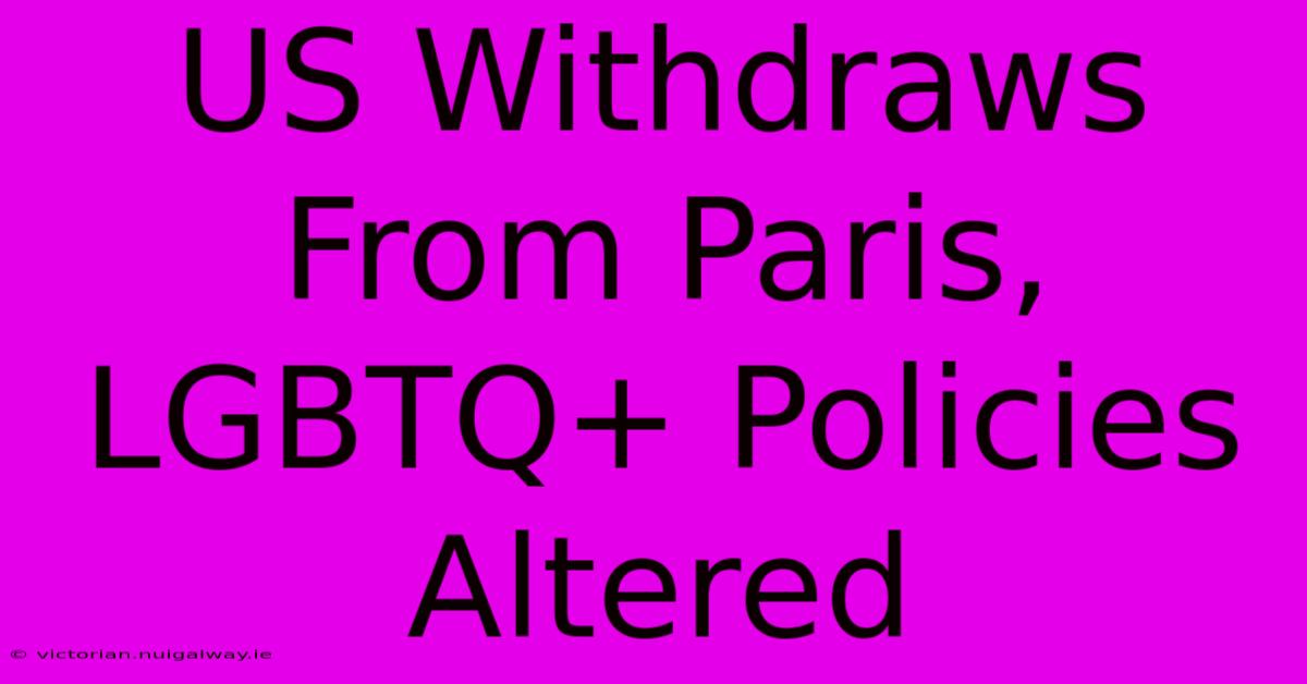 US Withdraws From Paris, LGBTQ+ Policies Altered