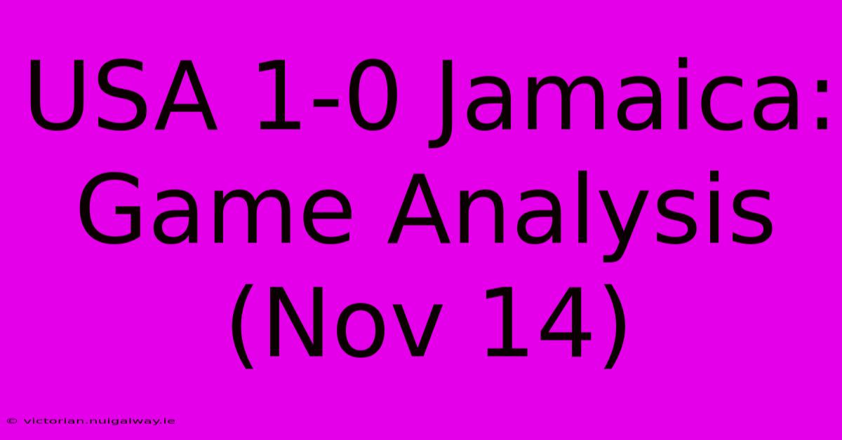 USA 1-0 Jamaica: Game Analysis (Nov 14)