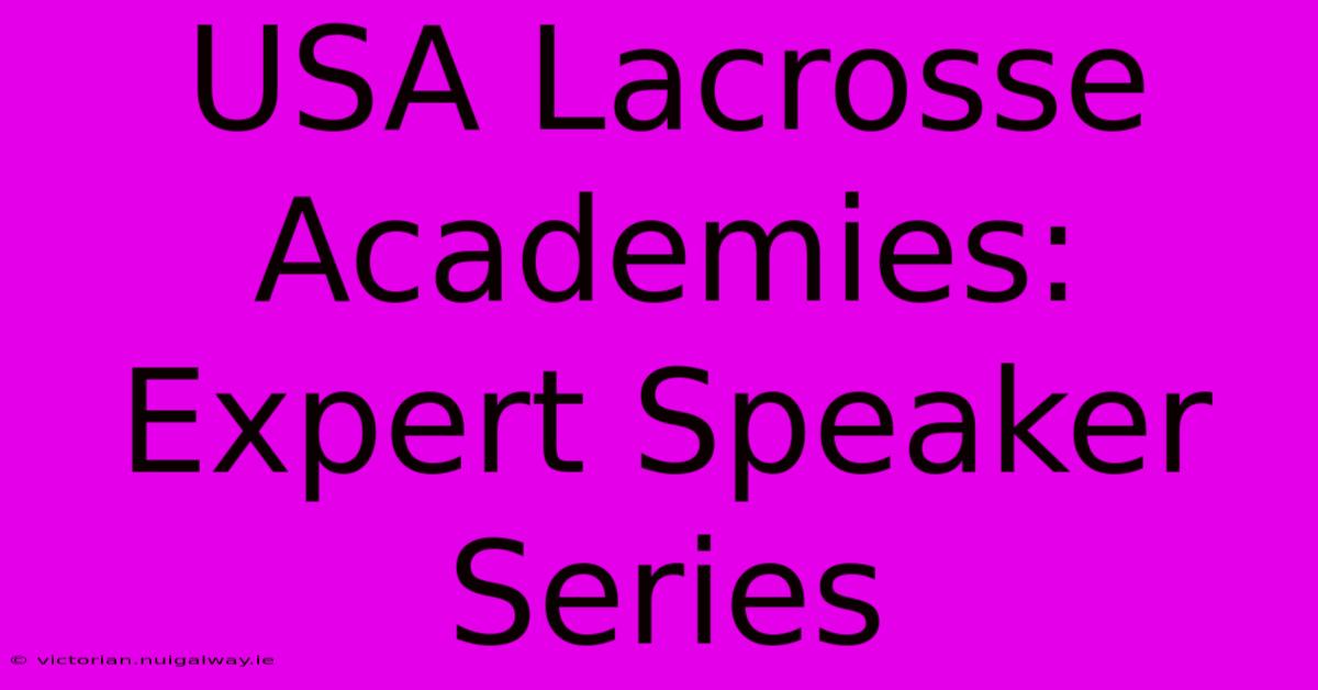 USA Lacrosse Academies: Expert Speaker Series 