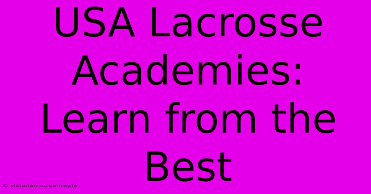 USA Lacrosse Academies: Learn From The Best