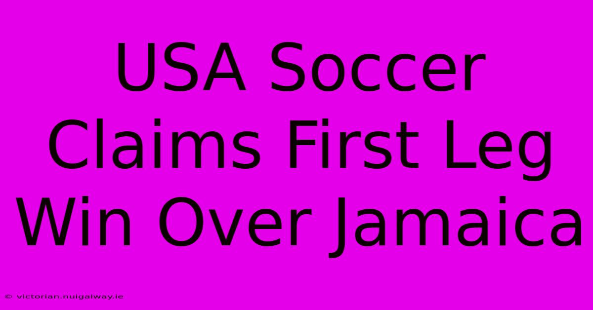 USA Soccer Claims First Leg Win Over Jamaica