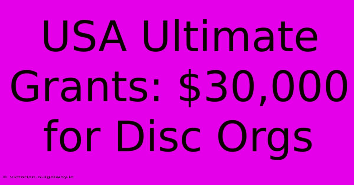 USA Ultimate Grants: $30,000 For Disc Orgs