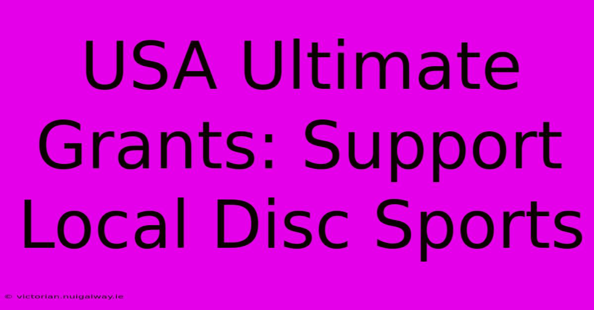 USA Ultimate Grants: Support Local Disc Sports 