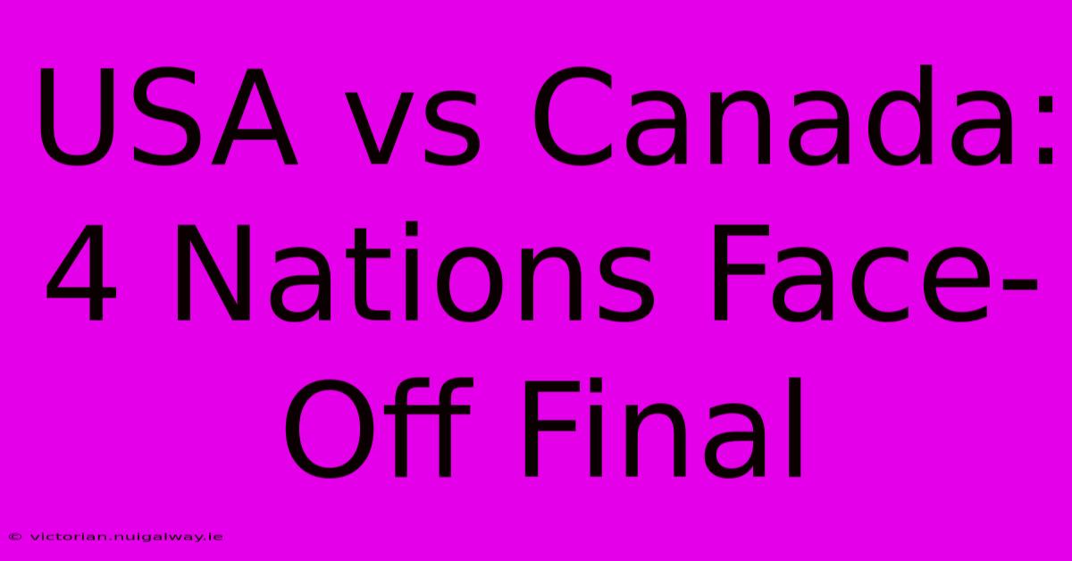 USA Vs Canada: 4 Nations Face-Off Final