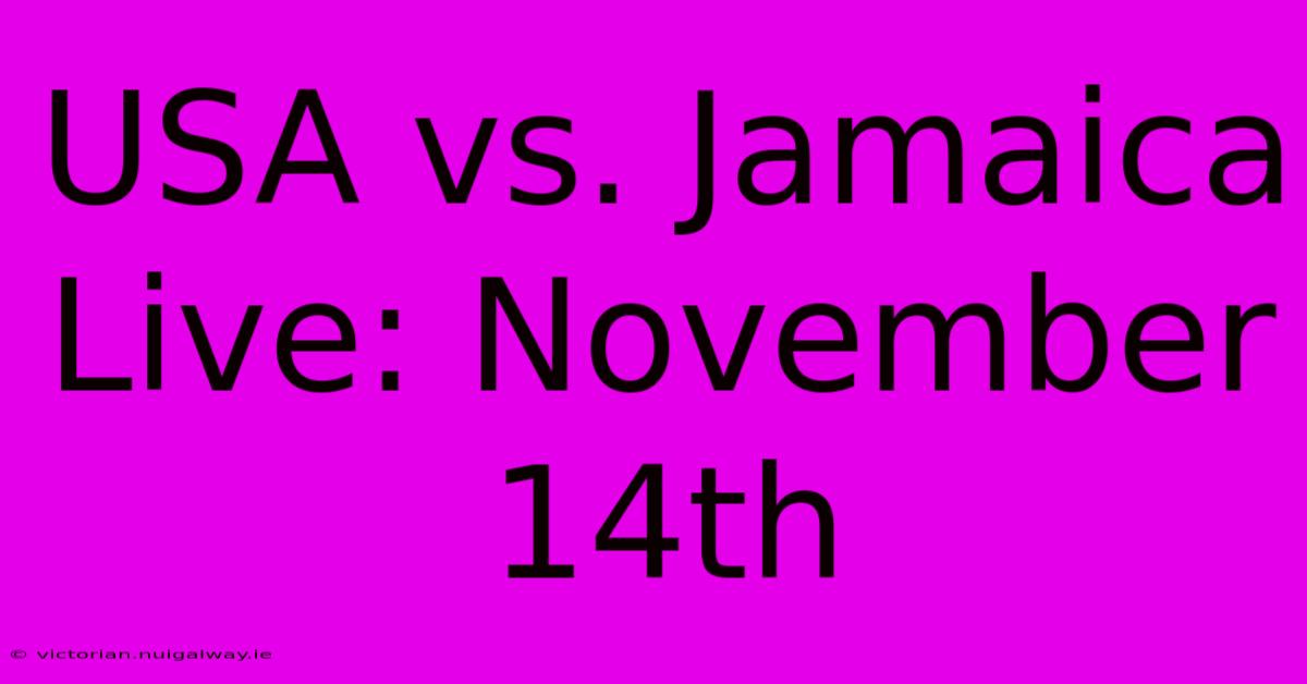 USA Vs. Jamaica Live: November 14th 