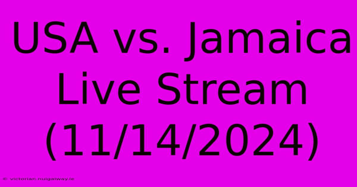 USA Vs. Jamaica Live Stream (11/14/2024)