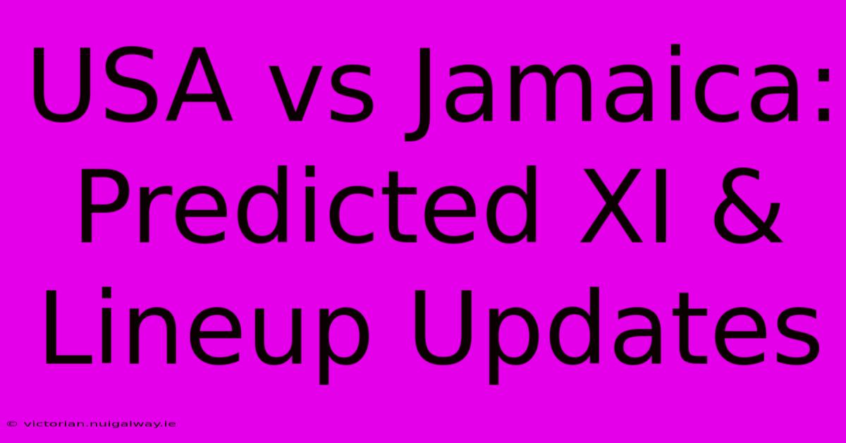 USA Vs Jamaica: Predicted XI & Lineup Updates