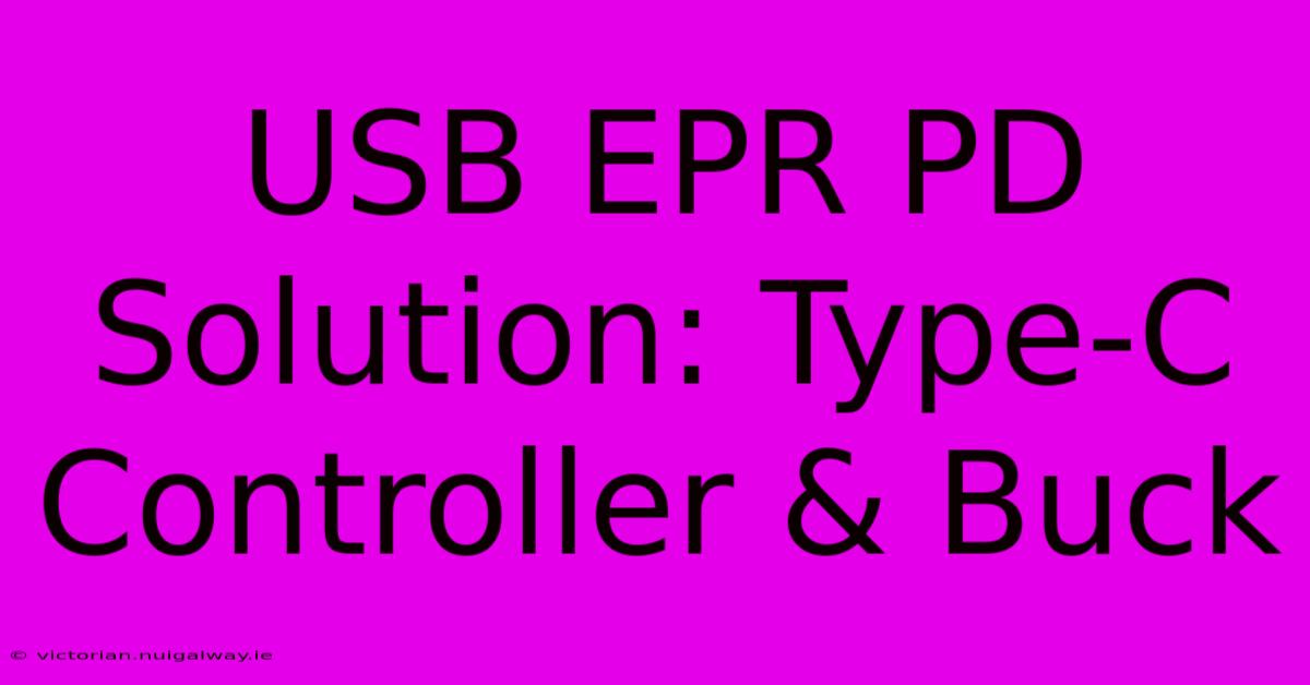 USB EPR PD Solution: Type-C Controller & Buck