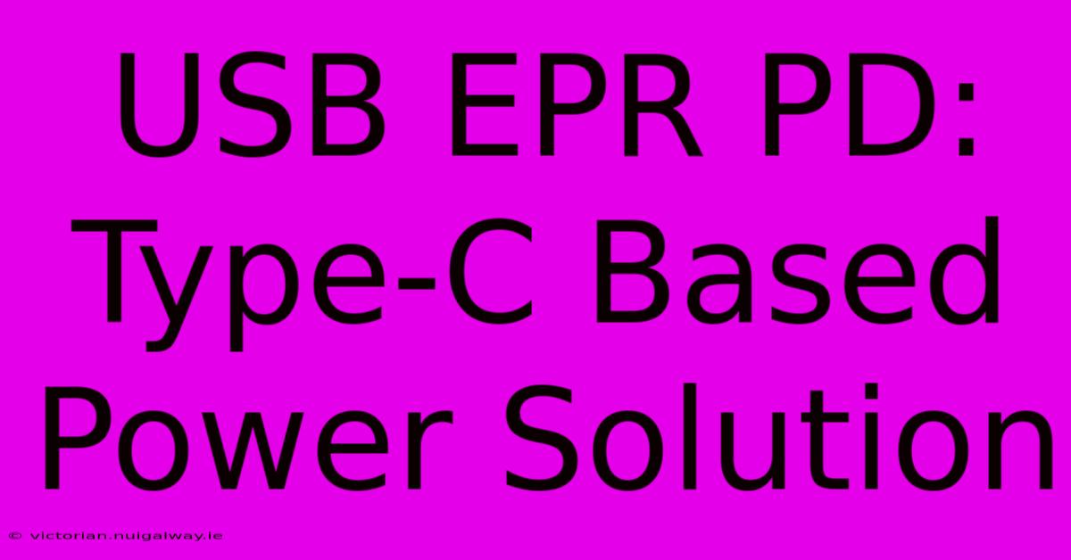 USB EPR PD: Type-C Based Power Solution