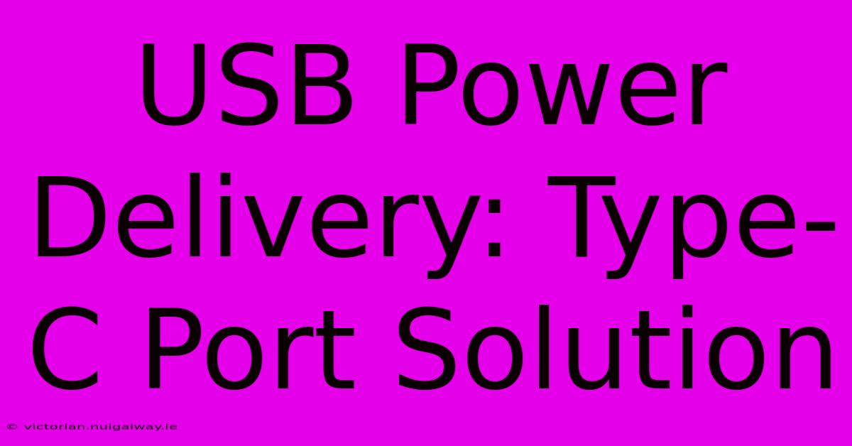 USB Power Delivery: Type-C Port Solution