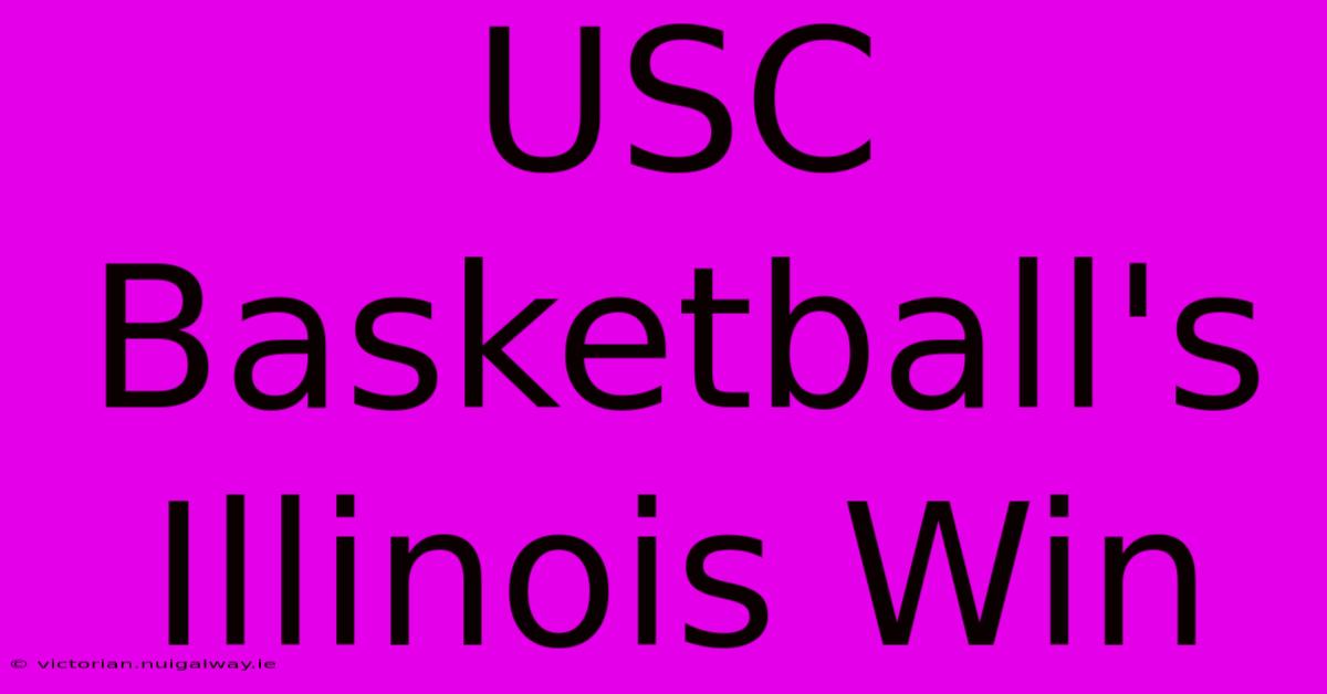 USC Basketball's Illinois Win