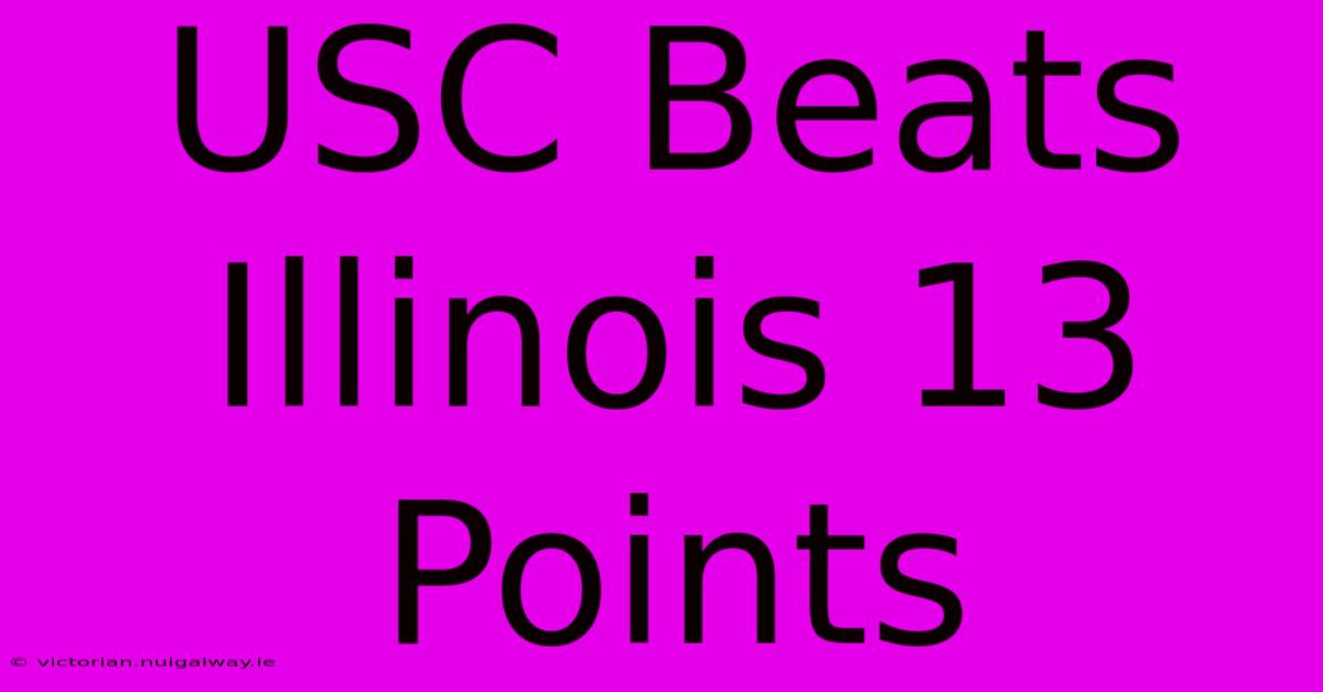 USC Beats Illinois 13 Points