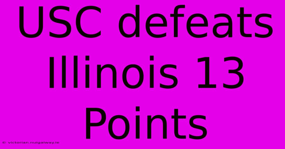 USC Defeats Illinois 13 Points