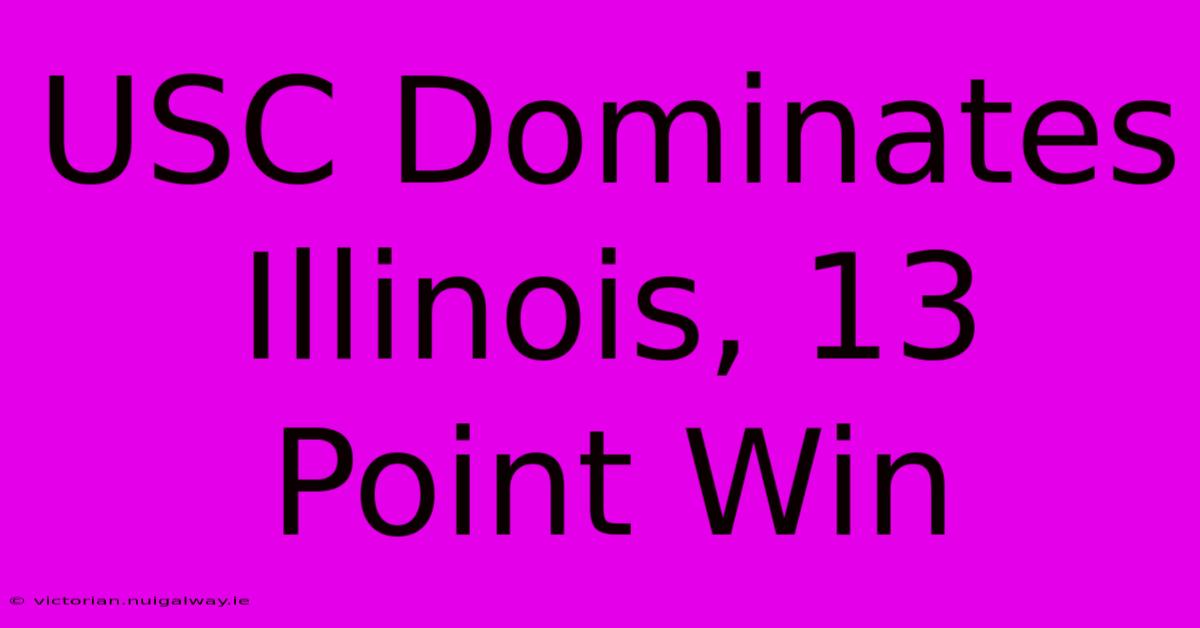 USC Dominates Illinois, 13 Point Win