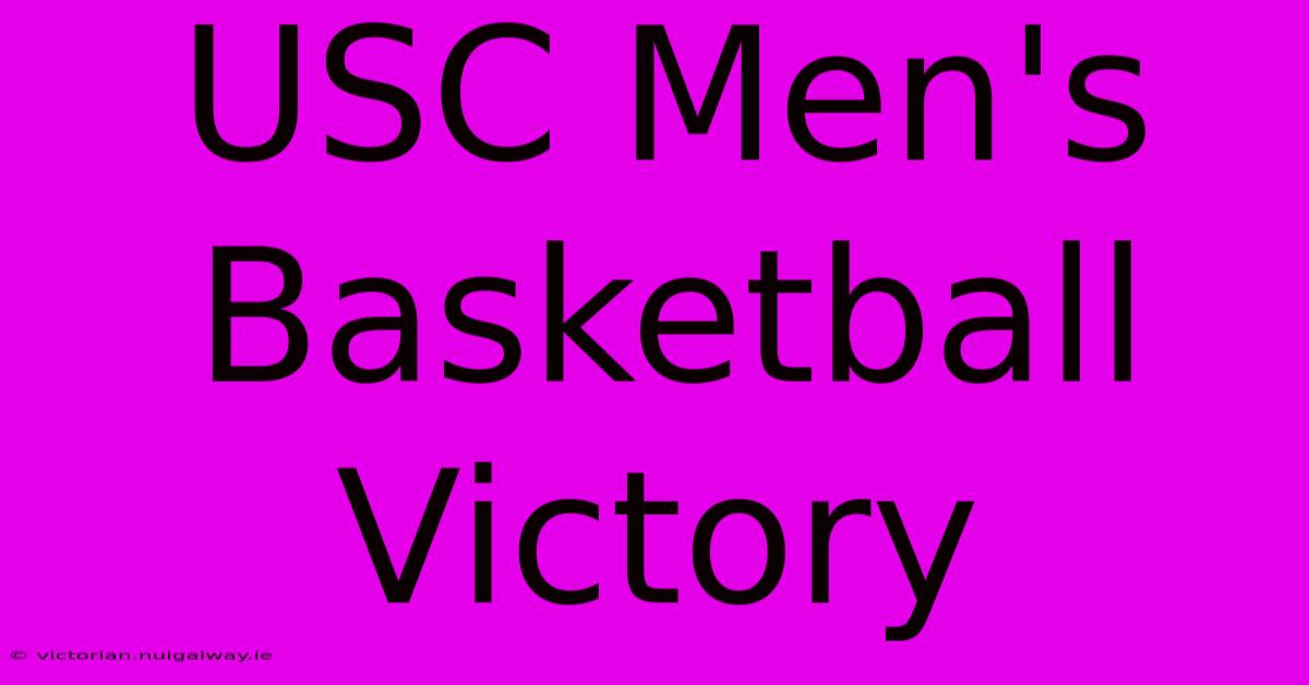 USC Men's Basketball Victory