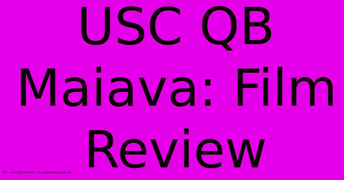 USC QB Maiava: Film Review