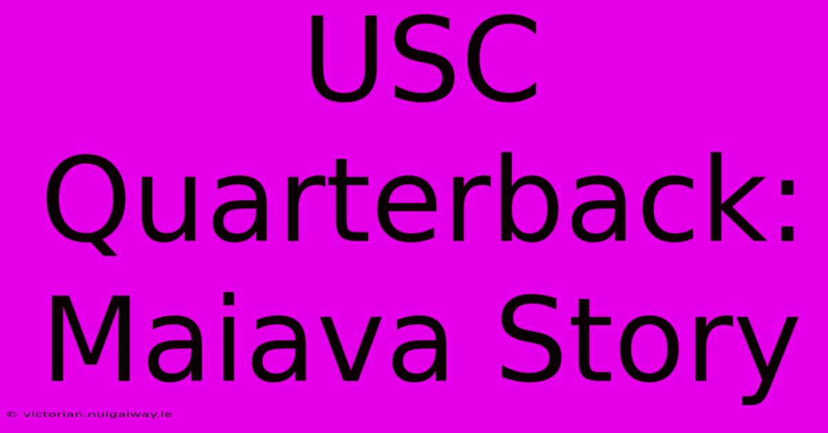 USC Quarterback: Maiava Story