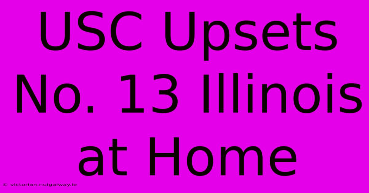 USC Upsets No. 13 Illinois At Home