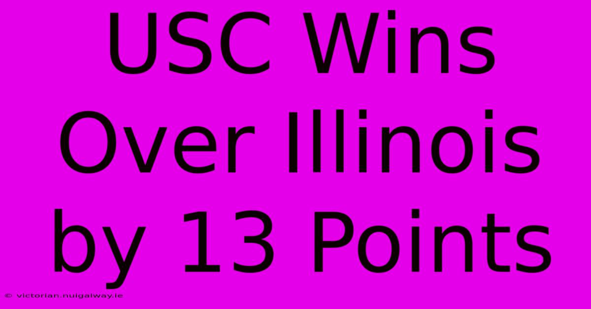 USC Wins Over Illinois By 13 Points