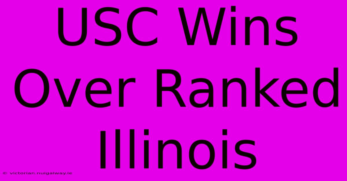 USC Wins Over Ranked Illinois