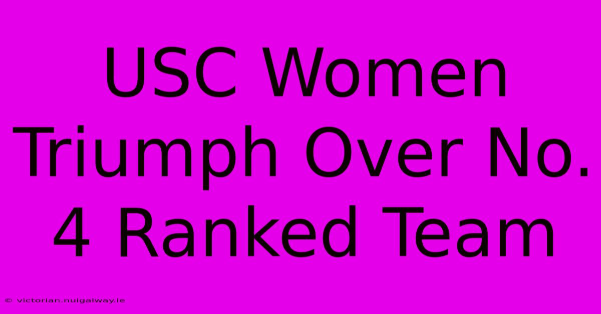 USC Women Triumph Over No. 4 Ranked Team