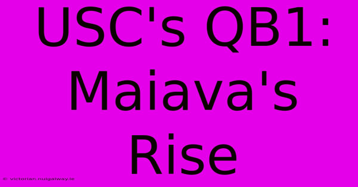 USC's QB1: Maiava's Rise