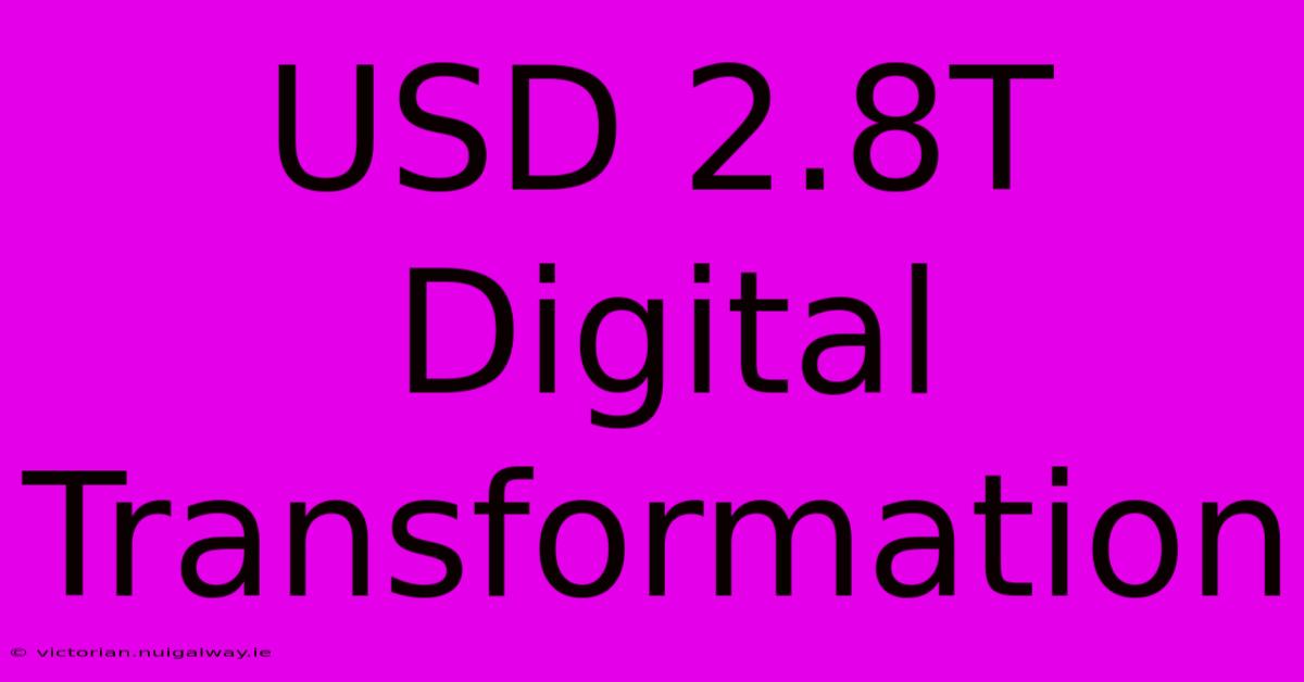 USD 2.8T Digital Transformation