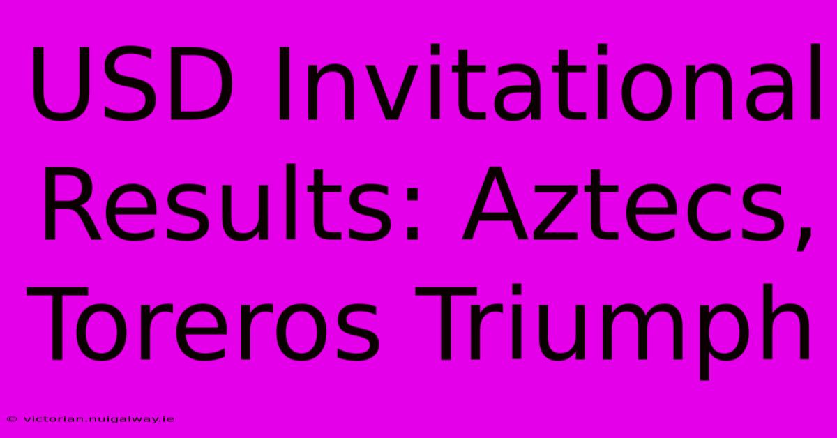 USD Invitational Results: Aztecs, Toreros Triumph