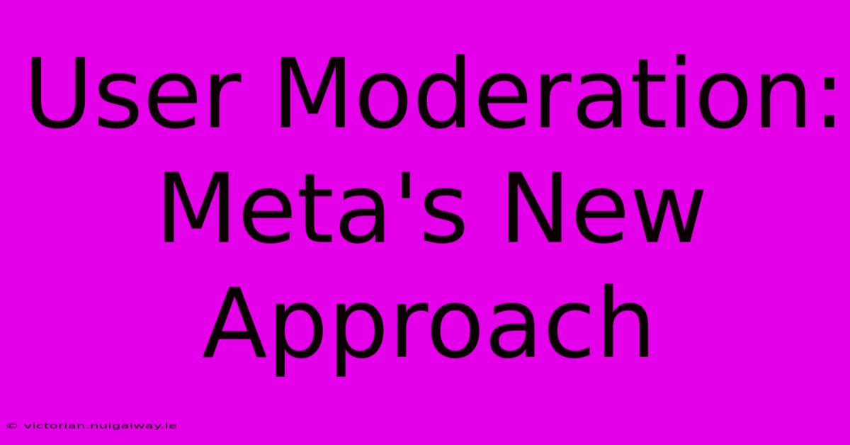 User Moderation: Meta's New Approach