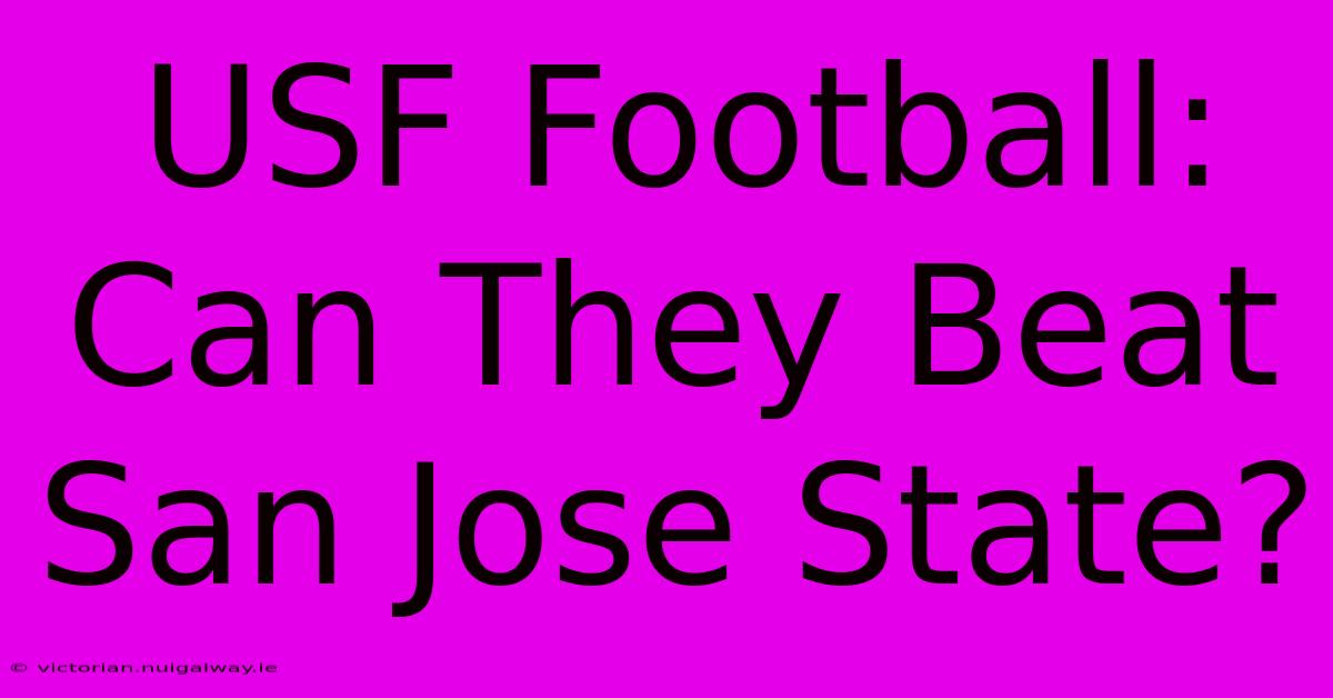 USF Football: Can They Beat San Jose State?