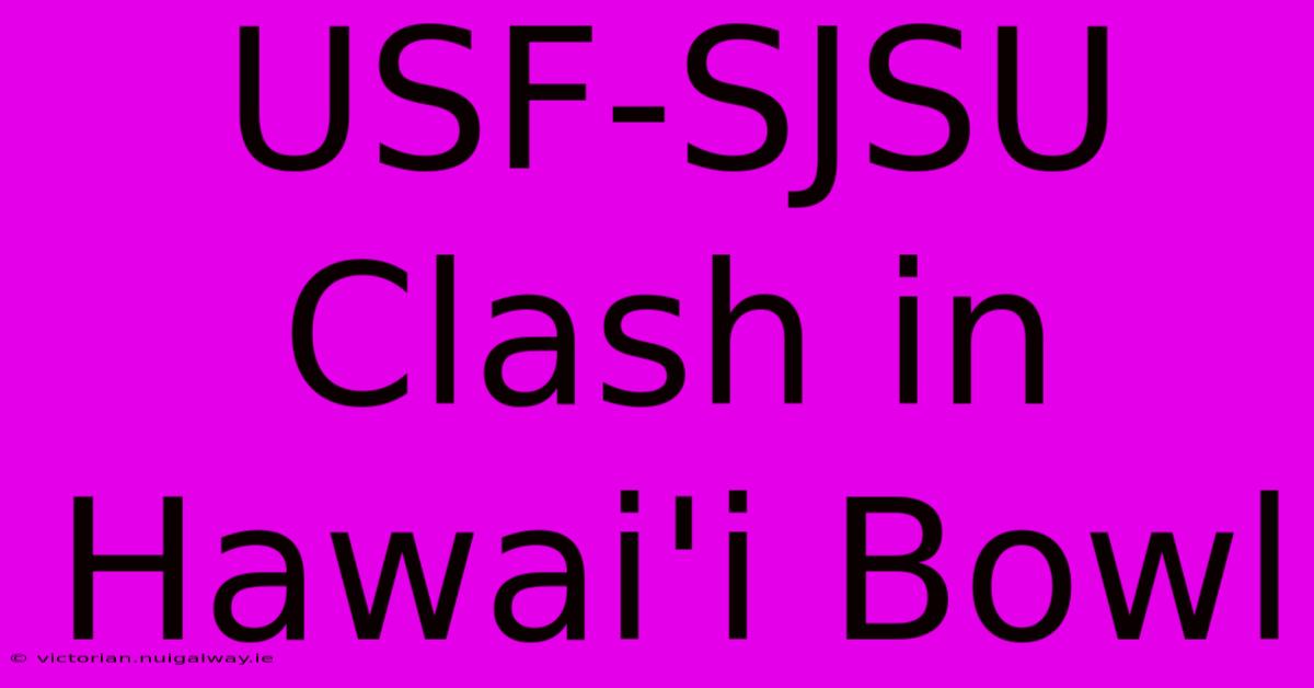 USF-SJSU Clash In Hawai'i Bowl