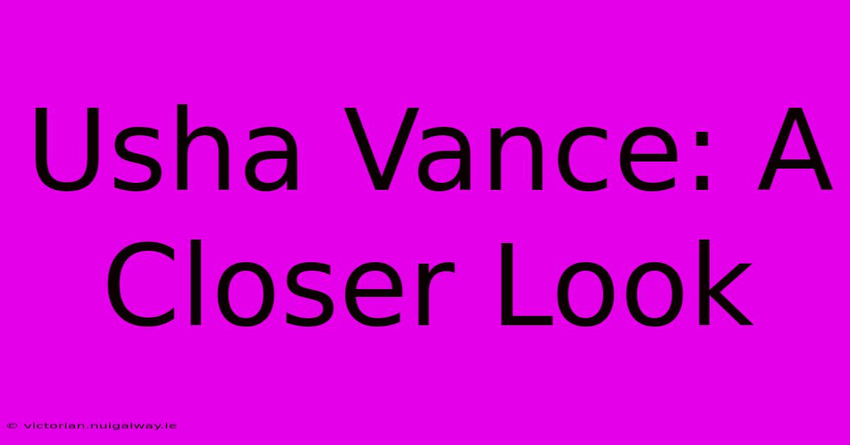 Usha Vance: A Closer Look