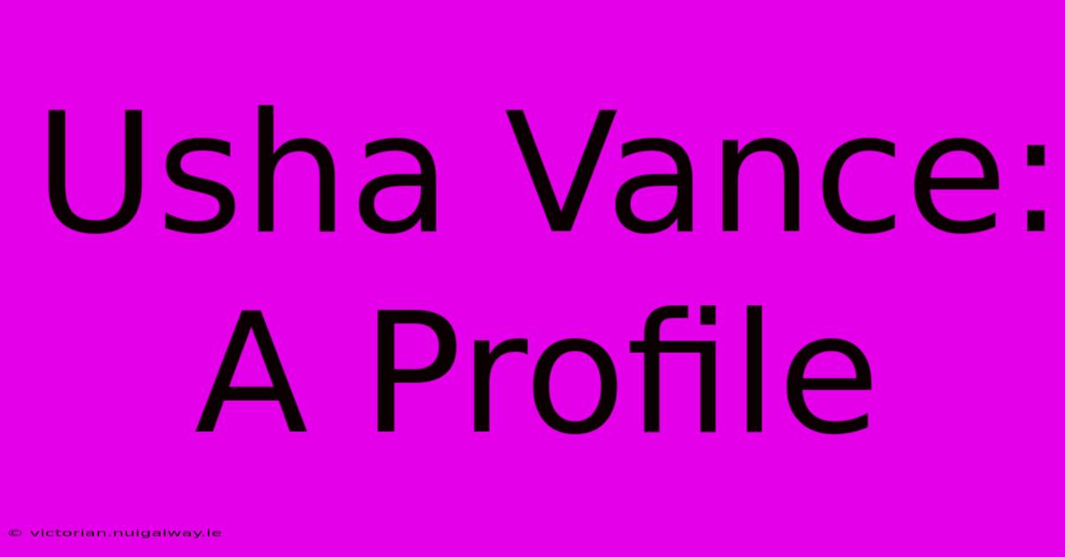 Usha Vance:  A Profile