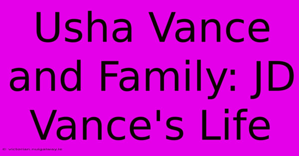 Usha Vance And Family: JD Vance's Life