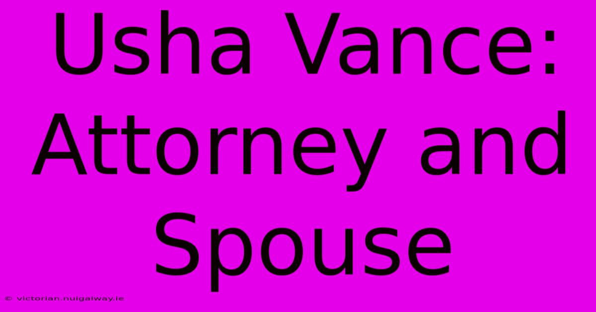 Usha Vance: Attorney And Spouse